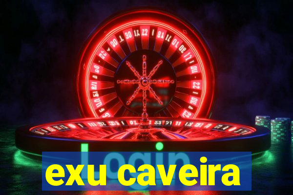 exu caveira